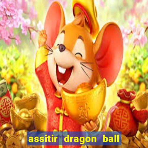 assitir dragon ball z dublado